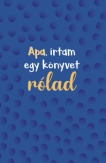 Apa, írtam egy könyvet rólad