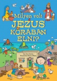 Milyen volt Jézus korában élni?