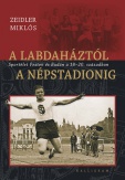 A labdaháztól a Népstadionig - Sportélet Pesten és Budán a 18-20. században