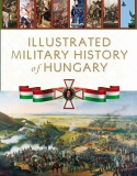 Illustrated Military History of Hungary