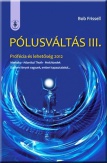 Pólusváltás III. - Prófécia és lehetőség 2012