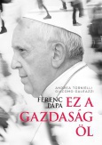 Ferenc pápa: Ez a gazdaság öl