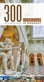 300 Museums and Exhibition Spaces in Hungary