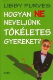 Hogyan ne neveljünk tökéletes gyereket?