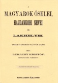 A magyarok őselei, hajdankori nevei és lakhelyei eredeti örmény kútfők után I. kötet