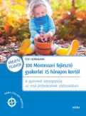 100 Montessori fejlesztő gyakorlat 15 hónapos kortól