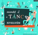 Mondd el a tánc nyelvén