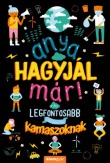 Anya, hagyjál már! - A világ legfontosabb kérdéseiről kamaszoknak