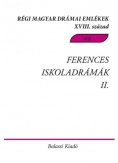 Ferences Iskoladrámák II. - Régi Magyar Drámai Emlékek XVIII. század