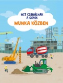 Mit csinálnak a gépek - Munka közben