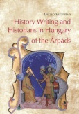 History Writing and Historians in Hungary of the Árpáds