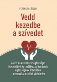 Vedd kezedbe a szívedet