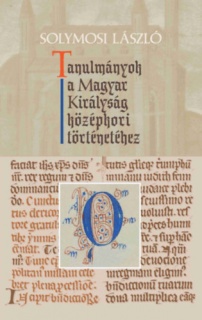 Tanulmányok a Magyar Királyság középkori történetéhez