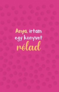 Anya, írtam egy könyvet rólad