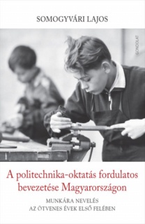 A politechnika-oktatás fordulatos bevezetése Magyarországon
