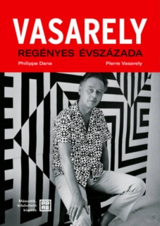Vasarely regényes évszázada - második, bővített kiadás