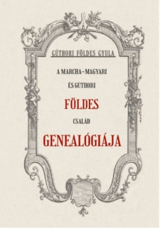 A Marcha-Magyari és Gúthori FÖLDES család genealógiája