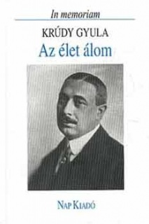 Az élet álom. In memoriam Krúdy Gyula