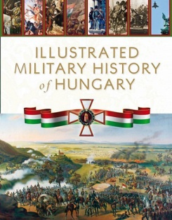 Illustrated Military History of Hungary