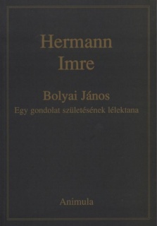 Bolyai János - Egy gondolat születésének lélektana