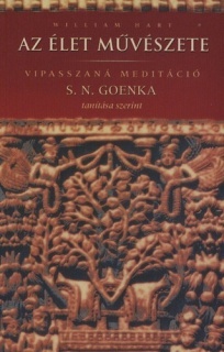 Az élet művészete - Vipasszaná meditáció S. N. Goenka tanítása alapján