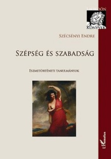 Szépség és szabadság - Eszmetörténeti tanulmányok