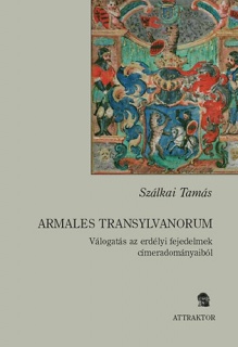 Armales Transylvanorum - Válogatás az erdélyi fejedelmek címeradományaiból