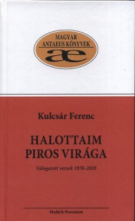 Halottaim piros virága - Válogatott versek 1970-2010