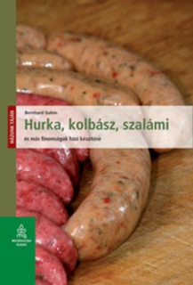 Hurka, kolbász, szalámi és más finomságok házi készítése