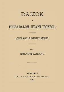 Rajzok a forradalom utáni időkből. Az első magyar katonai tanintézet.