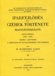 Iparfejlődés és a czéhek története Magyarországon 1307-1848 I-II.