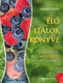 Élő italok könyve - Lúgosító Smoothie receptekkel