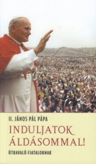 Induljatok áldásommal!