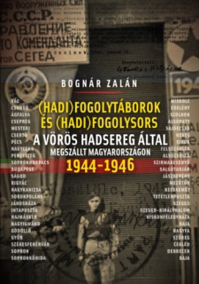 Hadifogolytáborok és hadifogolysors a Vörös Hadsereg által megszállt Magyarországon 1944-46