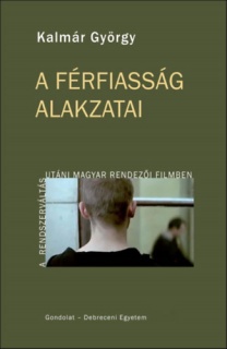 A férfiasság alakzatai a rendszerváltás utáni magyar rendezői filmben