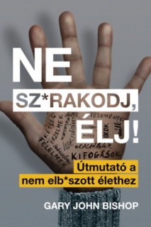 Ne sz*rakodj, élj!