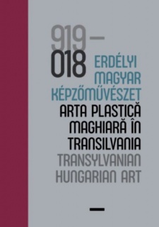 100 év - Erdélyi magyar képzőművészet / 100 ani - arta plastică maghiară în Transilvania / 100 years - Transylvanian Hungarian Art