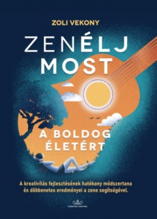 ZenÉLJ MOST, a boldog életért!