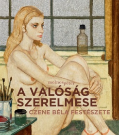 A valóság szerelmese - Czene Béla festészete