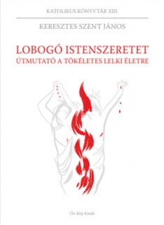 Lobogó istenszeretet - Útmutató a tökéletes lelki életre