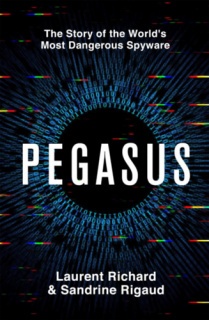 Pegasus: The Story of the World's Most Dangerous Spyware