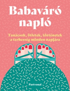 Babaváró napló - Tanácsok, ötletek, történetek a terhesség minden napjára