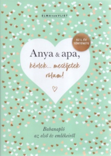 Anya & apa, kérlek... meséljetek rólam! - Babanapló az első év emlékeiről