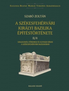 A székesfehérvári királyi bazilika építéstörténete II/4.