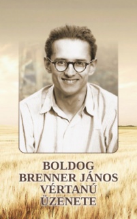 Boldog Brenner János vértanú üzenete