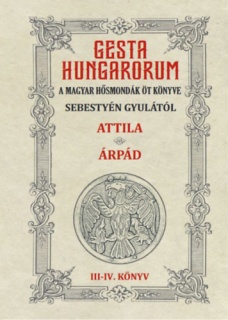 Gesta Hungarorum - A magyar hősmondák öt könyve - III-IV. könyv