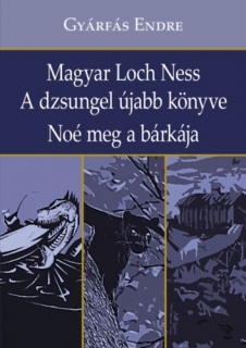 Magyar Loch Ness - A dzsungel újabb könyve - Noé meg a bárkája