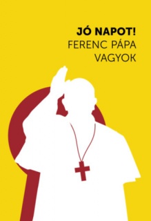 Jó napot! Ferenc pápa vagyok