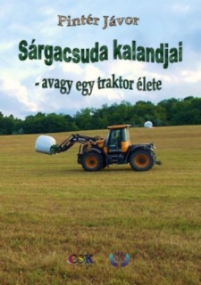 Sárgacsuda kalandjai - avagy egy traktor élete