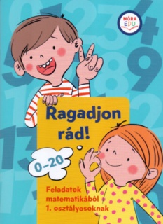 Ragadjon rád! - Feladatok matematikából 1. osztályosoknak